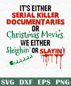 Itƒ??s Either Serial Killer Documentaries Or Christmas Movies Christmas Gift, Christmas Movies Svg, Png, Eps, Dxf