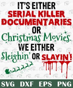 It??s either serial killer documentaries or christmas movies Svg, Christmas Svg, Movies, Layered SVG, DXF, PNG, EPS