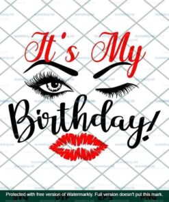 It's Its My Birthday Svg, Birthday Girls Svg, Happy Birthday, Customizable Layered Svg, Png, Dxf, Eps