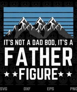 It's Not A Dad Bod It's A Father Figure Fathers Day Gift Customizable Layered Svg, Svg Eps Png Dxf