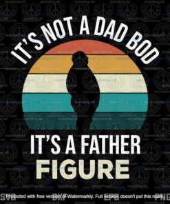 Its Not A Dad Bod Its a Father Figure, Funny Fathers Day Gift, Gift for Dad, Fathers Day Svg, Layered Svg, Svg Eps Png Dxf