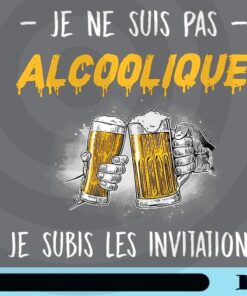 Je ne suis pas alcoolique je subis les invitations, I Am Not An Alcoholic I Endure The Invitations funny drink beer Customizable Png