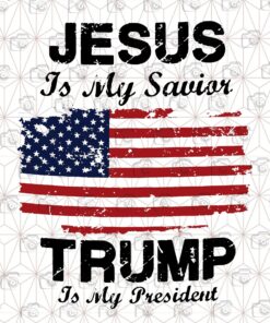 Jesus Is My Savior Trump Is My President, Donald Trump 2020, Republican, God bless America, Make America Great Again Layered Svg, Svg Eps Png Dxf
