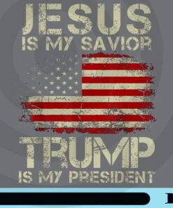 Jesus Is My Savior Trump Is My President, Trump President, Donal Trump, American Flag, Trump Customizable Png