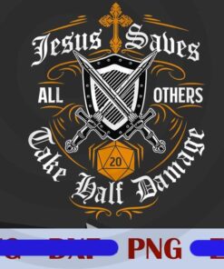 Jesus Saves All Others Take Half Damage, Jesus Lover, Funny Dragons Customizable Png