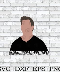 Joey, I'm Curvy And I Like It, Friends Funny, Sitcom Friend, film,Layered SVG, DXF, PNG, EPS