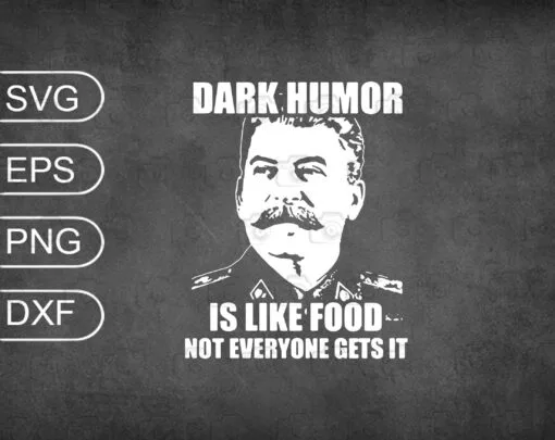Joseph Stalin, Dark Humor Is Like Food Not Everyone Gets It, Stalin Joke, SVG PNG DXF, EPS, PDF