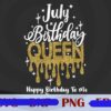 July Birthday Queen For Women Girl Lady Birthday Gift T-Shirt Customizable PNG