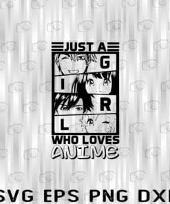 Just A Girl Who Love Anime File Cut, Love Anime SVG, Love Anime PNG, Love Anime Dxf, Love Anime SVG for Cricut, Anime Svg, Eps, Png, Dxf