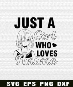 Just A Girl Who Love Anime, Love Anime, Anime Addict, Anime Passion, Japanese Animation Cricut Layered Svg Eps Png Dxf