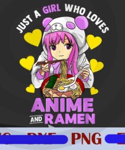 Just A Girl Who Loves Anime and Ramen Bowl Girls Customizable Png