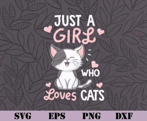Just A Girl Who Loves Cats, Cute Cat, Cat Lover Gifts, Kawaii Neko, Love Meow, Girl Gift, Layered SVG, DXF, PNG, EPS