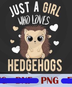 Just a girl who loves hedgehogs ,Pet ,Hedgehog lover Customizable Png