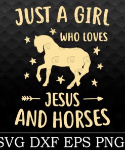 Just A Girl Who Loves Jesus And Horses , Horses Lover, Gift For Girl Svg Eps Png Dxf Digital Download