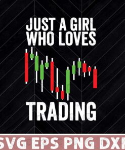 Just A Girl WHo Loves Trading, Funny Day, Trading Stocks, Capitalist Stock, Exchange Trader Layered SVG, DXF, PNG, EPS