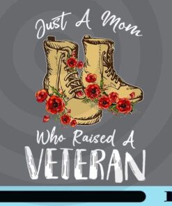 Just A Mom Who Raised A Veteran, Veteran Soldier Army, Proud Mom, Mom Gift, Veteran Boots, Best Proud Soldier Mom Vintage Customizable Png