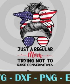 Just a regular mom trying not to raise conservatives American Flag Mom Face cut Politics Customizable Layered Svg, Svg Eps Png Dxf