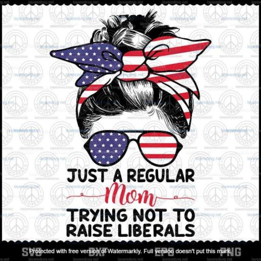 Just a Regular Mom Trying Not to Raise Liberals Svg, Funny Mom Svg, Mom Gift Svg, Customizable Layered Svg, Svg Eps Png Dxf