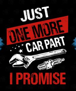 Just One More Car Part I Promise, Car Enthusiast Gift , Mechanic Tool Layered Svg, Svg Eps Png Dxf