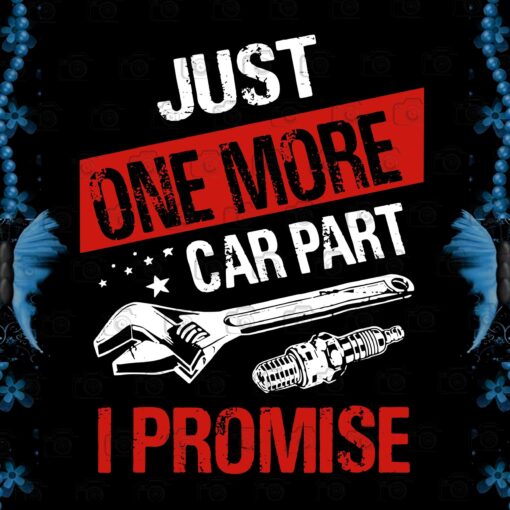 Just One More Car Part I Promise, Car Enthusiast Gift , Mechanic Tool Layered Svg, Svg Eps Png Dxf