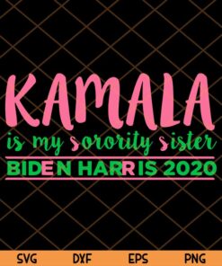 Kamala is my Sorority Sister Biden Harris Svg, Kamala Harris Aka Svg, Trending Customizable Layered Svg, Svg Eps Png Dxf