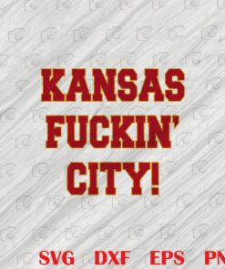 Kansas Fuckin' City, Kansas City, Gift Premium, Kansas City Chiefs, NFL, NFL Fans Gift, Football Lovers SVG PNG DXF, EPS, PDF