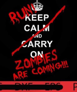 Keep Calm And Carry on, Run, Zombie are coming, Halloween 2021 art, Halloween, Halloween Theme, Scary Halloween Gift, Customizable PNG