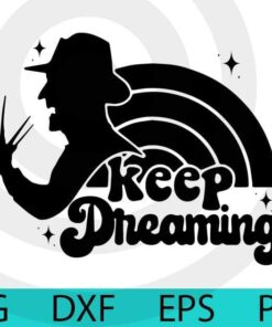 Keep dreaming Freddy Krueger - Nightmare on Elm Street , Halloween 2021 art, Happy 2021 Halloween, Halloween Theme, Scary Halloween Gift, Customizable Layered Svg, Svg Eps Png Dxf