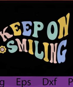 Keep on smiling Inspirational Quotes - Retro Flower svg/png - Hippie svg - Positive svg - Live happy svg - be happy svg - Retro shirt svg/png Customizable Layered Svg, Svg Eps Png Dxf