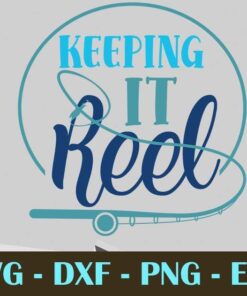 Keeping it reel, Fishing, Customizable Layered Svg, Svg Eps Png Dxf