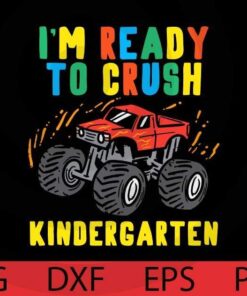 Kids Im Ready To Crush Kindergarten Monster Truck First Day Boys Back to School T-Shirt Customizable Layered Svg, Svg Eps Png Dxf