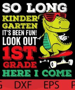 Kids So Long Kindergarten Look Out 1st Grade Here I Come Back to School T-Shirt Customizable Layered Svg, Svg Eps Png Dxf