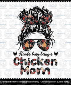 Kinda Busy Being A Chicken Mom Png, Messy Bun Floral Png, Funny Mother's Day Png, Chicken Mom Customizable Png
