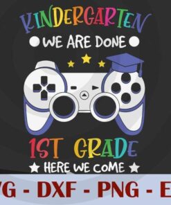 Kindergarten done 1st grade here we come , Game, Back to School, Customizable Layered Svg, Svg Eps Png Dxf