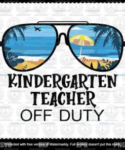 Kindergarten Teacher Off Duty, Sunglasses Beach Summer Svg, Customizable Layered Svg, Svg Eps Png Dxf