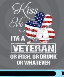 Kiss Me I'm A Veteran, Or Irish, Or Drunk, Or Whatever, American Army, United States, Shamrock, American Flag Customizable Customizable Png