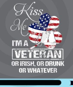 Kiss Me, I'm A Veteran Or Irish, Or Dunk, Or Whatever, Shamrock, Drink America Flag Customizable Png