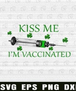 Kiss Me, I'm Vaccinated, Happy St. Patrick's Day, Shamrock, Syringe, Covid-19 Vaccine,St. Patrick's Day Layered SVG, DXF, PNG, EPS