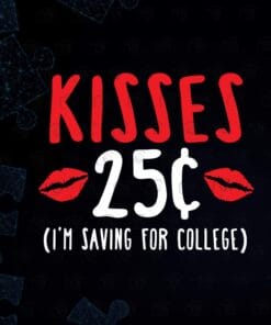 Kisses 25, I'm Saving For College, Kids Cute Valentine's Day, Gift 25 Cent Kisses, Funny Valentine, Mom Life, Layered SVG, DXF, PNG, EPS