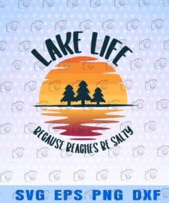 Lake Life Because Beaches Be Salty, funny Saying, Vacation Layered Svg Eps Png Dxf
