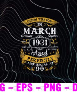 Legends Born In March 1931 90Th Birthday Gift 90 Years Old, March Birthday, Custom Date Of Birth, Birthday Gift Layered Svg Eps Png Dxf