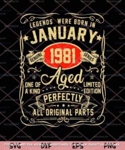 Legends Were Born In January 1981 40Th Birthday, Perfectly All Original Parts, January Birthday, Customizable Layered Svg, Png, Dxf, Eps