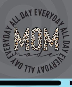 Leopard Mom, All Day Everyday, Mom Mode, Every Day, Mom Life, Motherhood, Gift for Mom, Hustle Mom, 2021 Mothers Day, Customizable Png