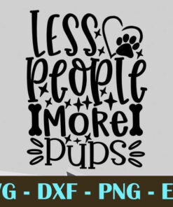Less People More Pups, Dog, Cat, Customizable Layered Svg, Svg Eps Png Dxf