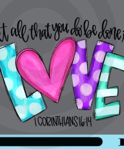 Let All That You Do Be Done In Love, Icorinthians, Valentine Iron, Christian, Heart, Valentine's Day Customizable Png
