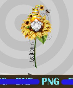 Let It Be Sunflower, Sunflower Gnome, Let it Be, Let it be Gnome, Gnome, Let it Be, DTG File Sunflower Bee, inspirational Garden Gnome, Customizable PNG