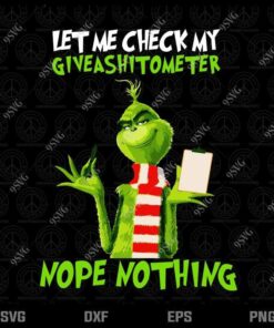 Let Me Check My Give A Shitometer Nope Nothing, Christmas Grinch, Grinch Lover Layered SVG, DXF, PNG, EPS