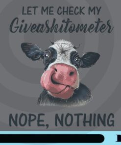 Let Me Check My Giveashitometer - Nope, Nothing, Cow Lover, Licking Nose funny animal Customizable Png