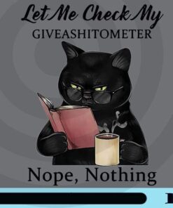Let Me Check My Giveashitometer Nope Nothing Funny Black Cat T-Shirt Customizable Png