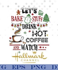 Lets Bake Stuff Drink Hot Coffee Watch Hallmark Channel Svg, Merry Christmas, Christmas Tree, Snowman Christmas, Svg Eps Png Dxf